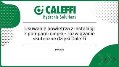 Usuwanie powietrza z instalacji z pompami ciepła - rozwiązanie skuteczne dzięki Caleffi