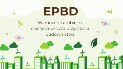 EPBD - wzmożone ambicje i elastyczność dla przyszłości budownictwa