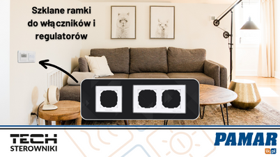 TECH STEROWNIKI - Nowy design ze szklanymi ramkami do włączników i regulatorów