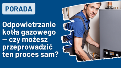 Odpowietrzanie kotła gazowego — czy możesz przeprowadzić ten proces sam?